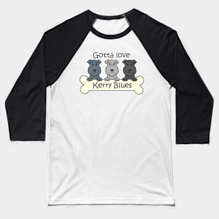 Gotta Love Kerry Blue Terriers Baseball T-Shirt